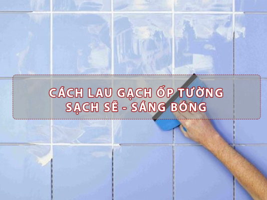 LAU GẠCH ỐP TƯỜNG