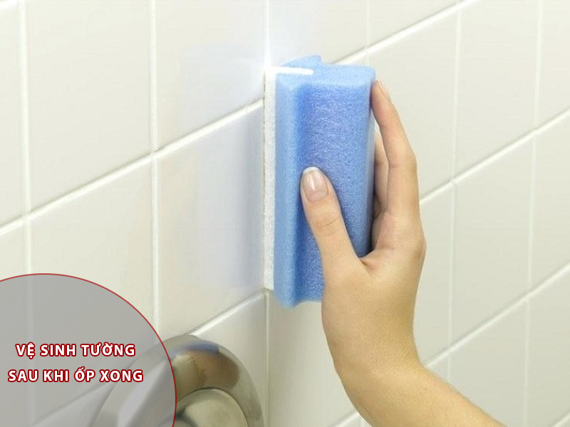 vệ sinh sau khi đã ốp gạch tường cũ