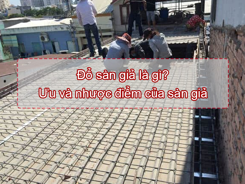 Đổ sàn giả là gì? Ưu và nhược điểm của sàn giả 1 Đổ sàn giả là gì? Ưu và nhược điểm của sàn giả