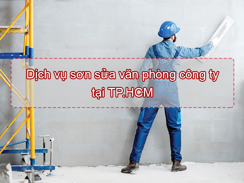 Dịch vụ sơn sửa văn phòng công ty TP.HCM 1 Dịch vụ sơn sửa văn phòng công ty TP.HCM