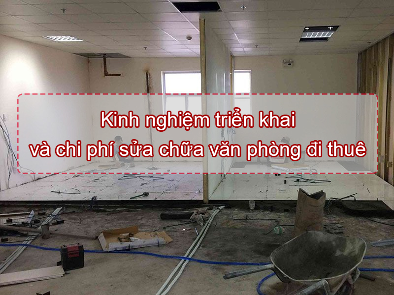 Kinh nghiệm triển khai và chi phí sửa chữa văn phòng đi thuê 1 Kinh nghiệm triển khai và chi phí sửa chữa văn phòng đi thuê