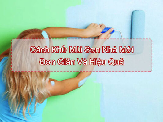 Cách khử mùi sơn nhà mới đơn giản nhất
