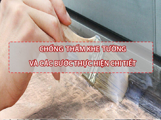 Chống thấm khe tường và các bước thực hiện chi tiết