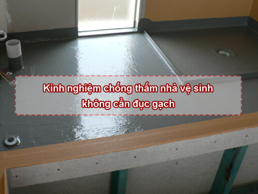 Phương pháp chống thấm nhà vệ sinh không cần đục gạch