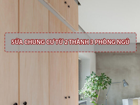 Kinh nghiệm sửa chung cư 2 phòng ngủ thành 3 phòng ngủ