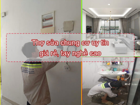 Thợ sửa chung cư uy tín, giá rẻ, tay nghề cao