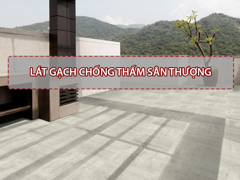 Cách lát gạch chống thấm sân thượng