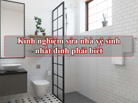 5 kinh nghiệm sửa nhà vệ sinh nhất định phải biết