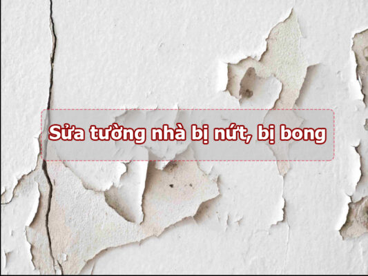 Sửa tường nhà bị nứt, bị bong chóc chi tiết nhất 2023