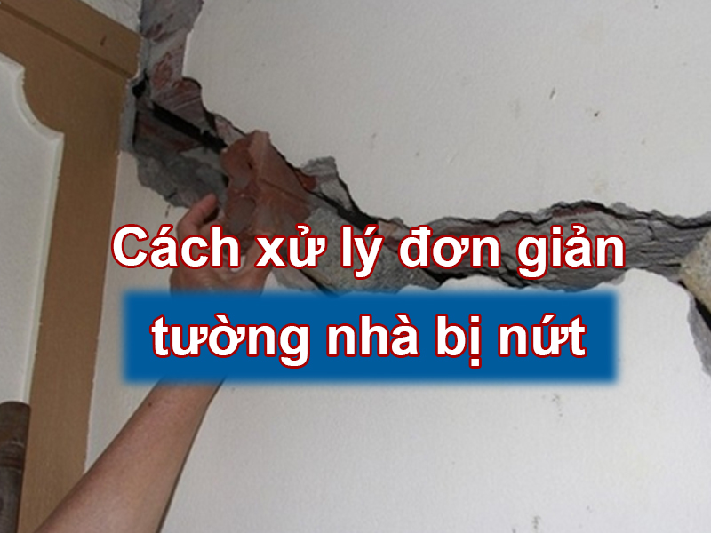 Tường nhà bị nứt: Nguyên nhân, cách xử lý vết nứt tường nhà