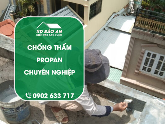 Chống thấm Propan là gì? Quy trình chống thấm chuyên nghiệp