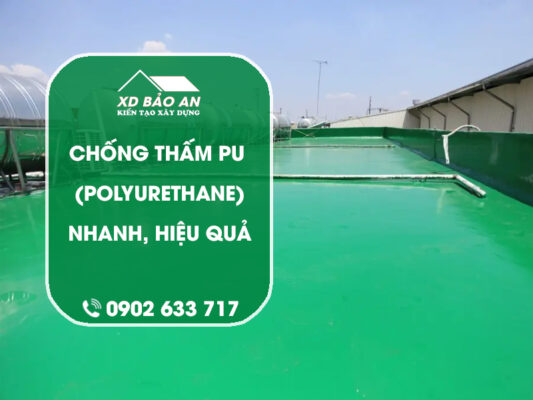 Chống thấm PU là gì? Giải pháp tối ưu cho công trình của bạn