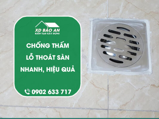 Quy trình, giải pháp chống thấm lỗ thoát sàn hiệu quả