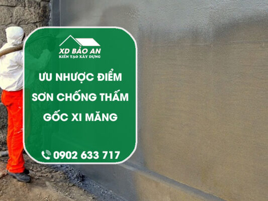 Phân tích ưu nhược điểm của sơn chống thấm gốc xi măng
