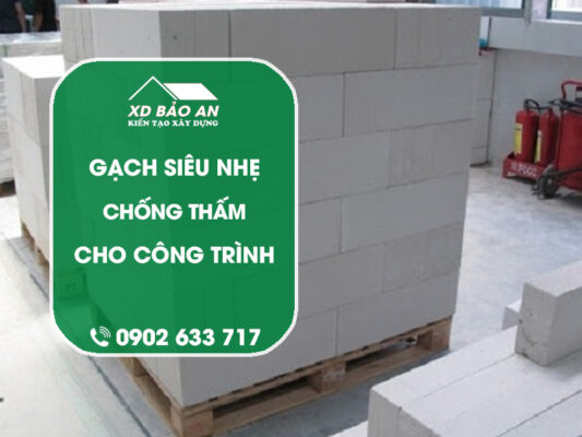 Gạch siêu nhẹ chống thấm – giải pháp xây dựng hiện đại