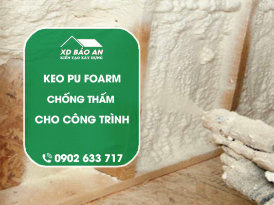 Keo PU Foam Chống Thấm - Giải Pháp Hiệu Quả Cho Mọi Công Trình
