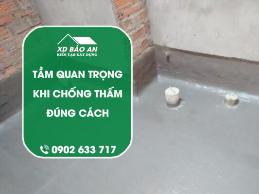 Chống thấm và tầm quan trọng của việc thi công đúng cách