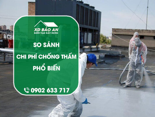 So sánh chi phí các phương pháp chống thấm phổ biến