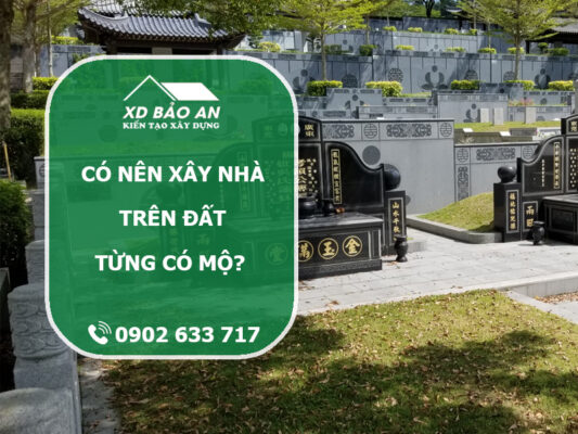 Có nên xây nhà trên đất từng có mộ? Những điều cần biết