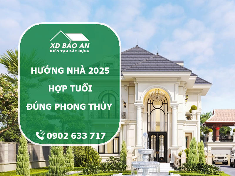 Hướng nhà hợp tuổi 2025: Chọn đúng phong thủy, tài lộc vượng phát