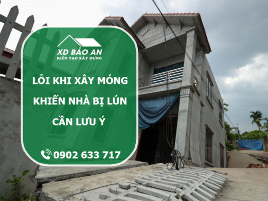 5 lỗi sai phổ biến khi xây nhà khiến móng nhà bị lún