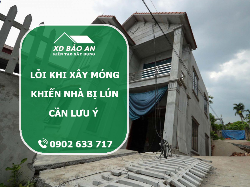 5 lỗi sai phổ biến khi xây nhà khiến móng nhà bị lún
