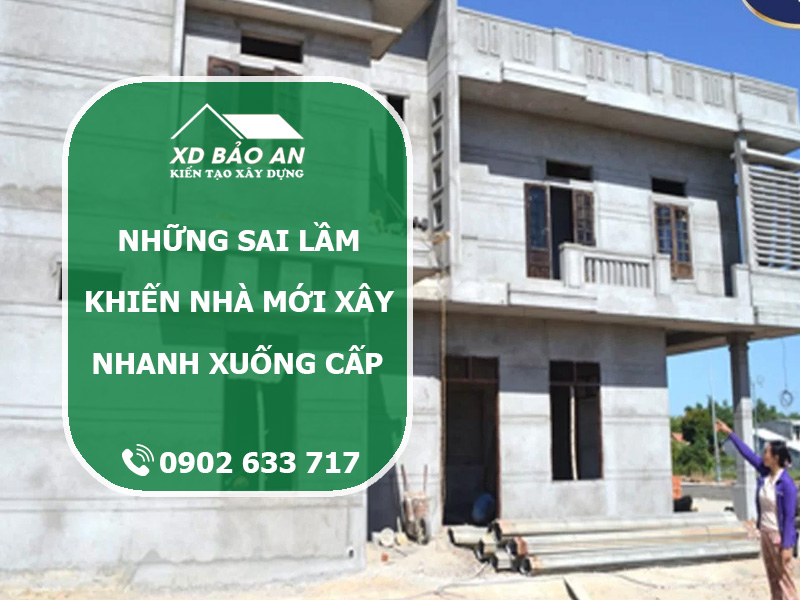 Những sai lầm khiến nhà mới xây nhanh xuống cấp và cách khắc phục