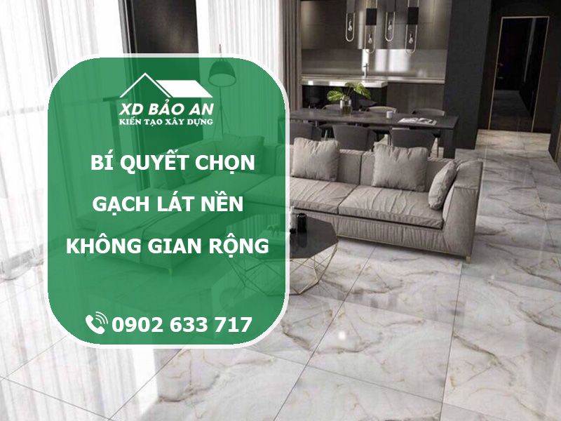 Bí quyết chọn gạch lát nền giúp không gian rộng và sáng hơn