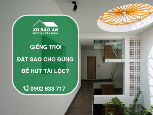Phong thủy giếng trời: Đặt sao cho đúng để hút tài lộc?