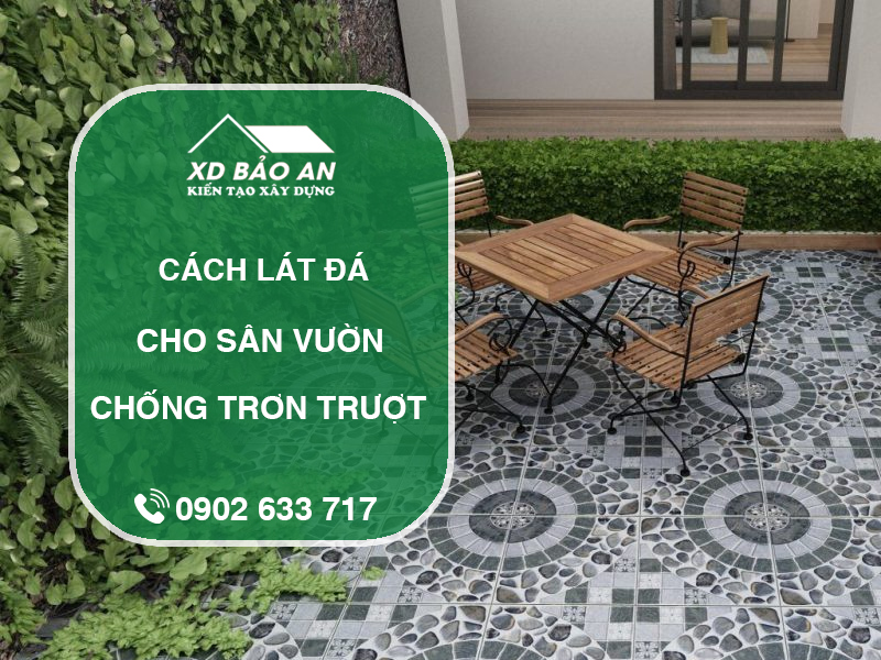 Cách lát đá sân vườn giúp chống trơn trượt khi trời mưa 1 Cách lát đá sân vườn giúp chống trơn trượt khi trời mưa