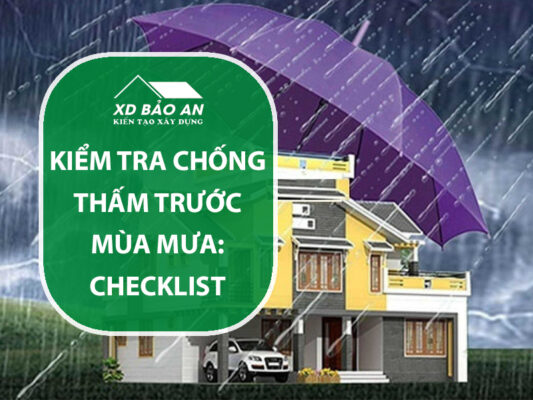 Kiểm tra chống thấm trước mùa mưa: Checklist cho gia chủ