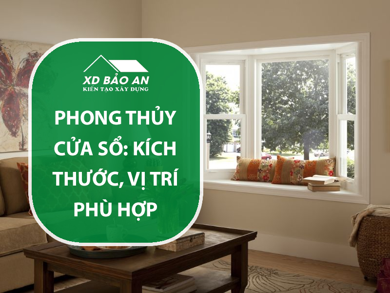 Phong thủy cửa sổ: Kích thước, vị trí nào phù hợp để đón tài lộc?