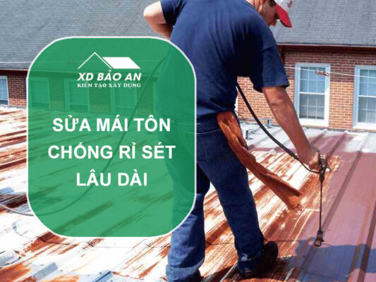 Sửa Mái Tôn Chống Rỉ Sét Lâu Dài – Giải Pháp Tối Ưu Bảo Vệ Công Trình