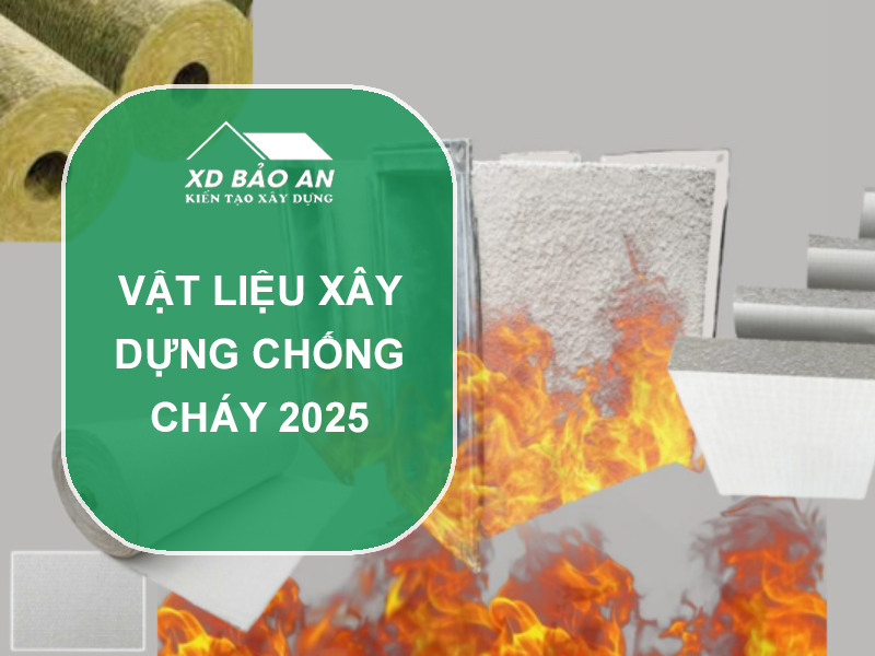 Vật liệu xây dựng chống cháy 2025 – Xu hướng lựa chọn an toàn & bền vững cho công trình hiện đại